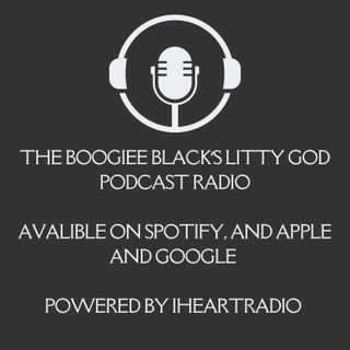Episode 7 - Boogiee Black's Litty God Podcast Show