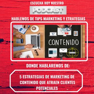 EP – 20 Cinco Estrategias de Marketing de Contenido que Atraen Clientes Potenciales