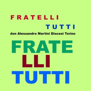 FRATELLI TUTTI - don Alessandro Martini