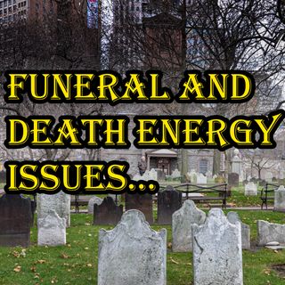 Funeral and Dead Energy Issues