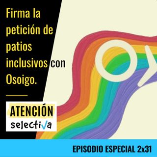 CAPÍTULO 2 X 31 - Firma la petición de Patios Inclusivos con Osoigo
