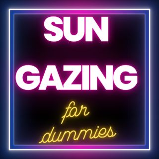 Sun Gazing 101