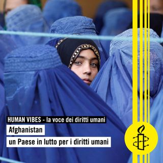 Human Vibes - Afghanistan, un Paese in lutto per i diritti umani - puntata nona
