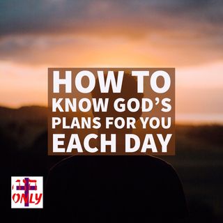 How to Know The Good Plans God Has Planned for You Each Day Small and Great.