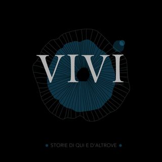 VIVI Podcast: Storie di qui e d'altrove
