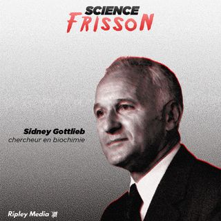 Épisode 1 - Sidney Gottlieb, l'empoisonneur en chef de la CIA