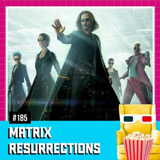 EP 185 - Matrix Resurrections