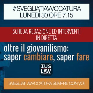 [OLTRE IL GIOVANILISMO: SAPER CAMBIARE, SAPER FARE ] - Lunedì 30 ottobre 2017- ore 7,15 #SvegliatiAvvocatura