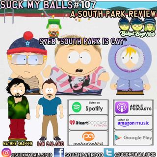 Suck My Balls #107 - S7E8 South Park Is Gay - "No Your Shoes Say You Take It In The Butt"