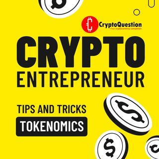 Crypto Entrepreneur - Tips and Tricks - Tokenomics