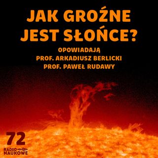 #72 Aktywność słoneczna - czy jest dla nas niebezpieczna? | prof. Arkadiusz Berlicki i prof. Paweł Rudawy