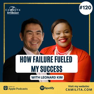 120: Leonard Kim | How Failure Fueled My Success