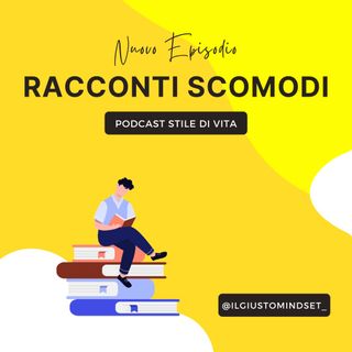 Podcast Stile di Vita: "Racconti Scomodi"