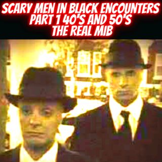 Scary Men in Black Encounters Part 1 40'S AND 50'S The Real MIB