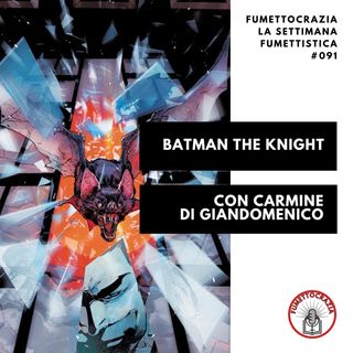 [#091] Batman The Knight con Carmine Di Giandomenico