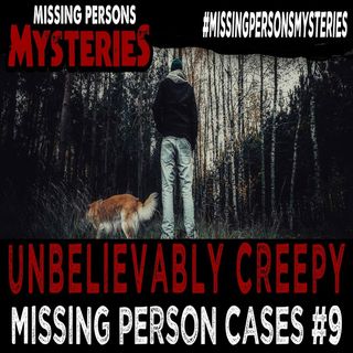 Unbelievably Creepy & Bizarre Missing Persons Cases | Part #9