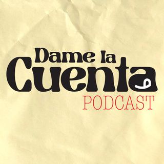 Dame La Cuenta: El podcast de Bocao
