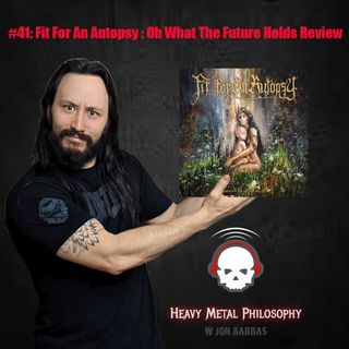 #41: Fit For An Autopsy Oh What The Future Holds Review