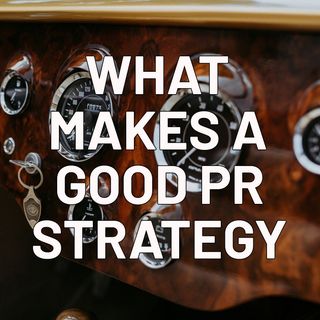 What makes a good PR and Public Relations Strategy