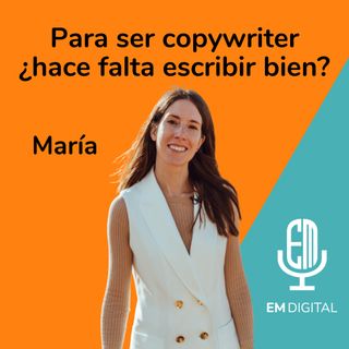 Para ser Copywriter, ¿hace falta escribir bien? María Gómez