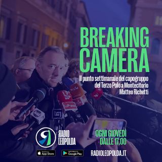 Breaking Camera - Il punto settimanale da Montecitorio di Matteo Richetti del 23 Marzo 2023