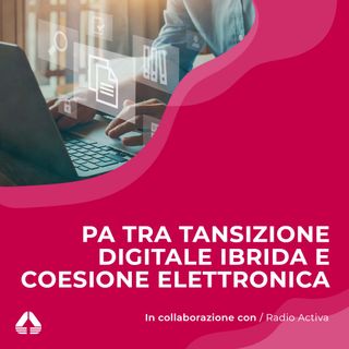 Ecosystem Stories with Radio Activa: PA tra transizione digitale ibrida e coesione elettronica