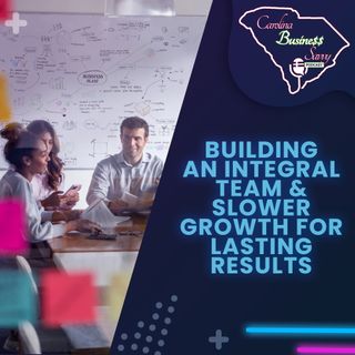 Building An Integral Team & Slower Growth For Lasting Results