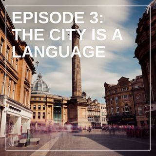 Episode Three: The City is a Language