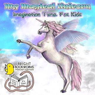My Magical Unicorn - Imagination Time For Kids - Bedtime Dream Story