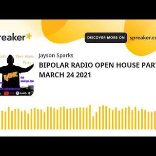 BIPOLAR RADIO OPEN HOUSE PARTY MARCH 24 2021