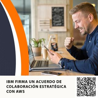 IBM FIRMA UN ACUERDO DE COLABORACIÓN ESTRATÉGICA CON AWS