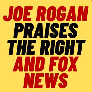 JOE ROGAN Praises The Right And Fox News