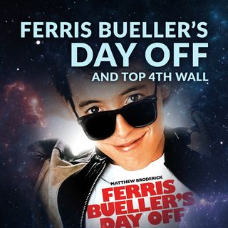 Ep. 098 - Ferris Bueller's Day Off and Top 4th Wall Movies