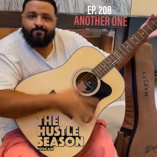 The Hustle Season: Ep. 208 Another One