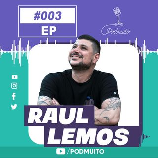 RAUL LEMOS - PodMuito #003