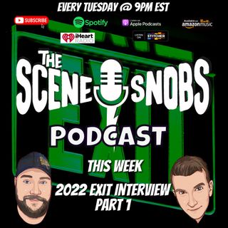 The Scene Snobs Podcast - 2022 Exit Interview Part 1