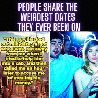People Share The WEIRDEST DATES They Ever BEEN On