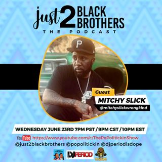 Episode 532: Mitchy Slick | Just 2 Black Brothers