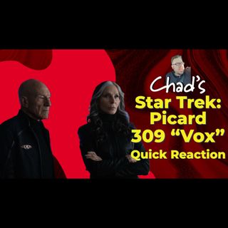 SPOILERS!!! Chad's Picard 309 "Vox" Quick Reaction: So many feels! What's next? They're back baby.