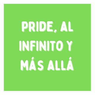 Pride, al infinito y más allá