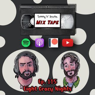 Ep 115 - Eight Crazy Nights