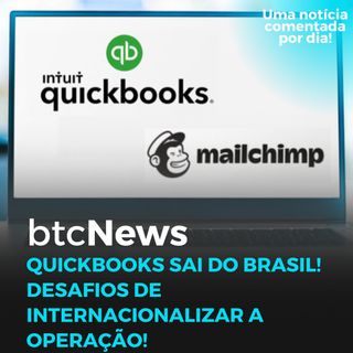 BTC News - Quickbooks sai do Brasil! Desafios de internacionalizar a operação!