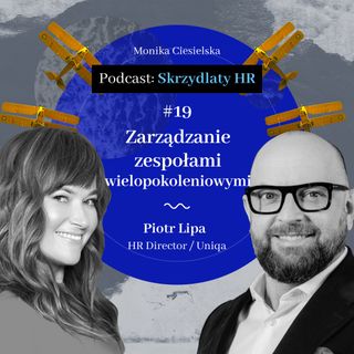 #19 Piotr Lipa / Zarządzanie zespołami wielopokoleniowymi