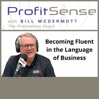 Becoming Fluent in the Language of Business, with Bill McDermott, Host of ProfitSense