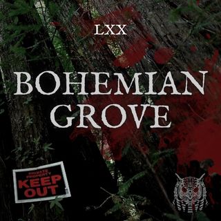 LXX: The Mysteries of Bohemian Grove