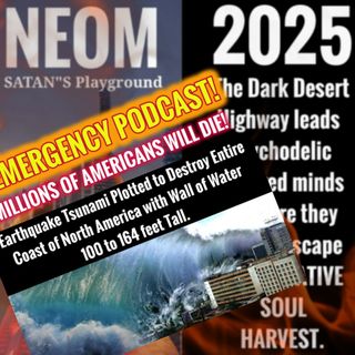 EMERGENCY PODCAST NEOM 2025. Earthquake and Tsunami plotted to cause 100 to 150 foot waves to East Coast