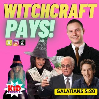 Episode 342 - Witches Cast A Deadly Spell Pays! Galatians 5:20