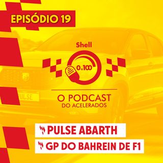 FIAT APRESENTA PULSE ABARTH + GP do Bahrein da F1 - Shell 0 a 100 #19