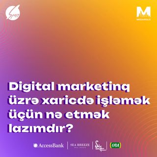Digital marketinq üzrə xaricdə işləmək üçün nə etmək lazımdır? I Meqapolis adamı #36