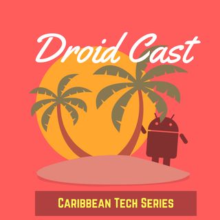Droid Cast: A Caribbean Tech Series